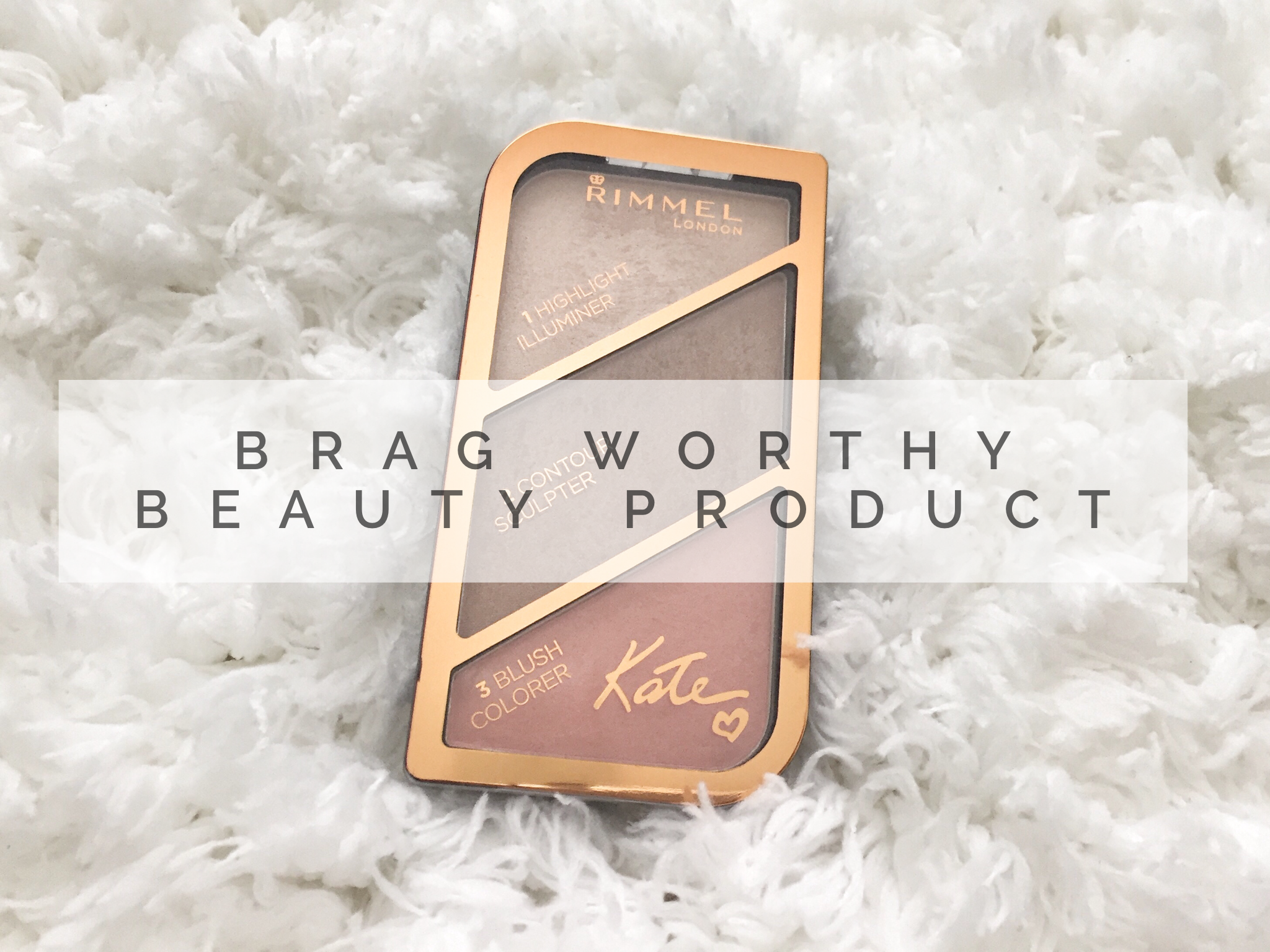 Brag Worthy Beauty Product – Rimmel London Kate Sculpting & Highlighting Kit